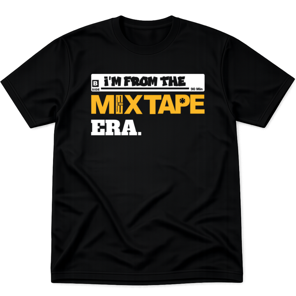 I'M FROM THE MIX TAPE ERA SHIRT - BLACK
