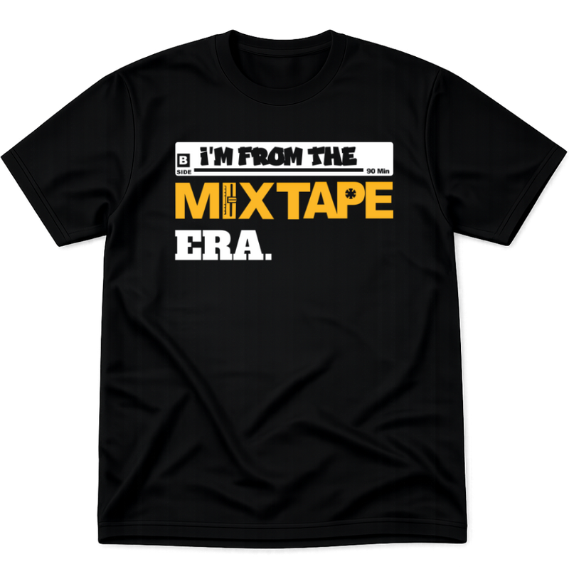 I'M FROM THE MIX TAPE ERA SHIRT - BLACK
